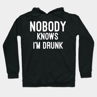 Nobody knows i'm Drunk Hoodie